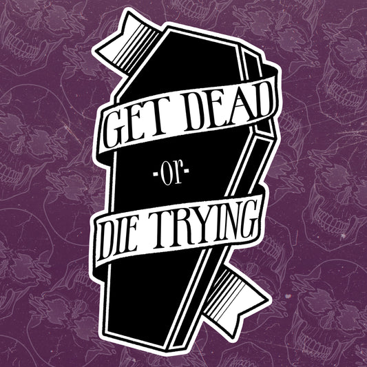 Get Dead or Die Trying Vinyl Sticker